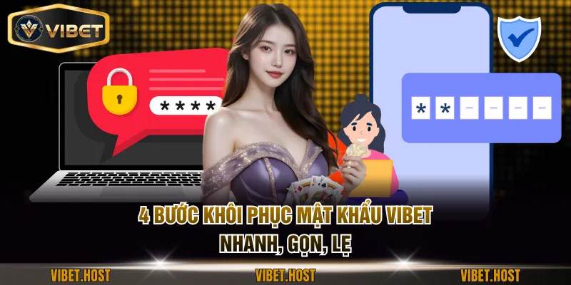 4 bước khôi phục mật khẩu VIBET nhanh, gọn, lẹ