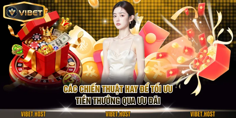 Các chiến thuật hay để tối ưu tiền thưởng qua ưu đãi