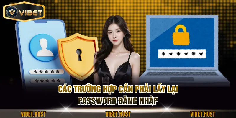 Các trường hợp cần phải lấy lại password đăng nhập