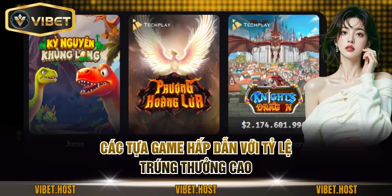 Các tựa game hấp dẫn với tỷ lệ trúng thưởng cao