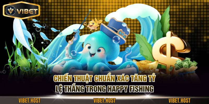 Chiến thuật chuẩn xác tăng tỷ lệ thắng trong Happy Fishing