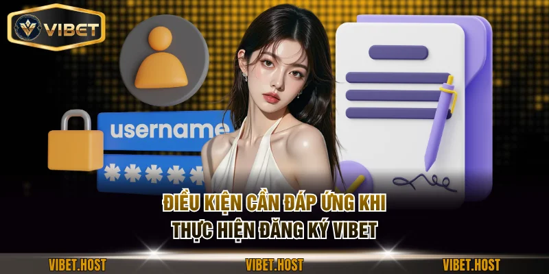 Điều kiện cần đáp ứng khi thực hiện đăng ký VIBET