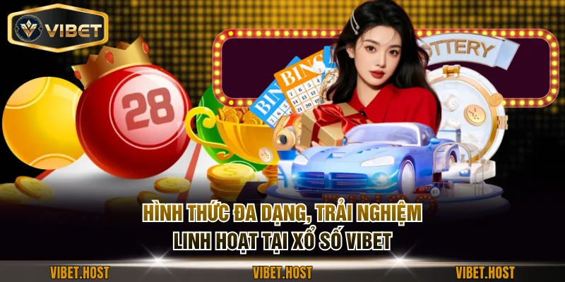 Hình thức đa dạng, trải nghiệm linh hoạt tại xổ số VIBET