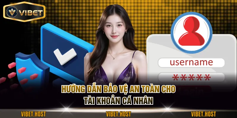 Hướng dẫn bảo vệ an toàn cho tài khoản cá nhân