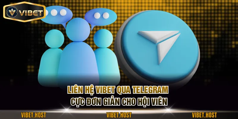 Liên hệ VIBET qua Telegram cực đơn giản cho hội viên