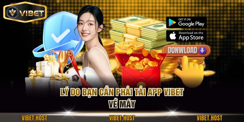 Lý do bạn cần phải tải app VIBET về máy